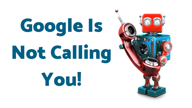 Google is not calling you!
